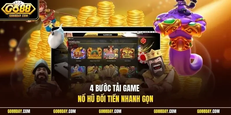 4 bước tải game nổ hũ đổi tiền nhanh gọn
