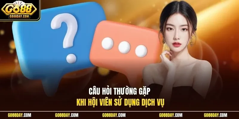 Câu hỏi thường gặp khi hội viên sử dụng dịch vụ