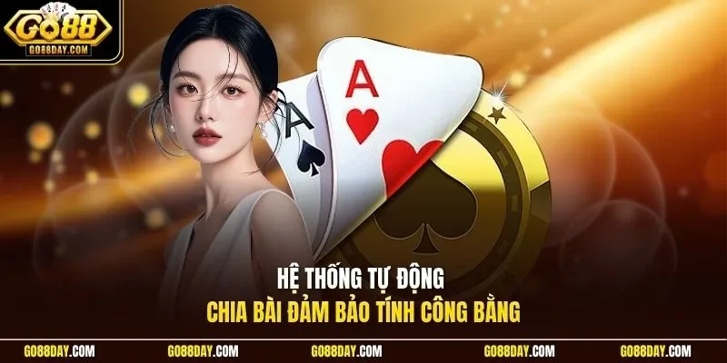 Hệ thống tự động chia bài đảm bảo tính công bằng