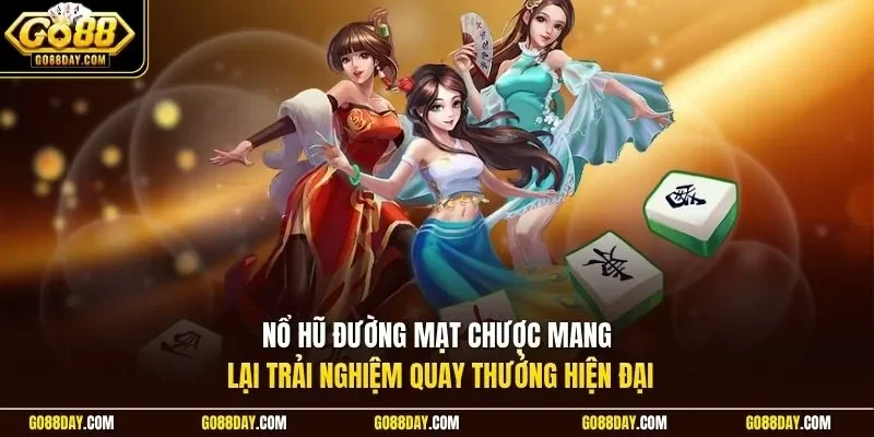 Nổ hũ Đường Mạt Chược mang lại trải nghiệm quay thưởng hiện đại