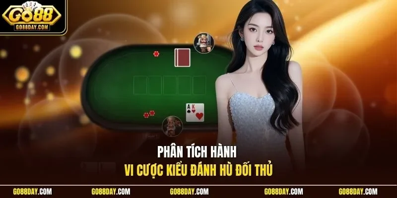 Phân tích hành vi cược kiểu đánh hù đối thủ