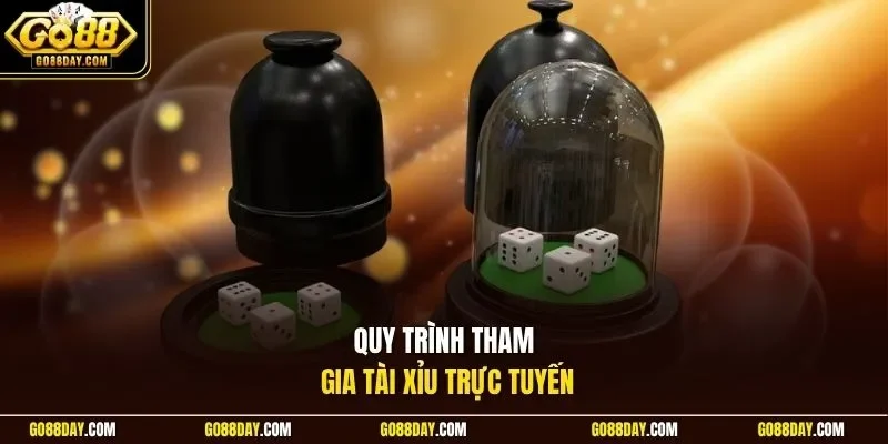 Quy trình tham gia tài xỉu trực tuyến