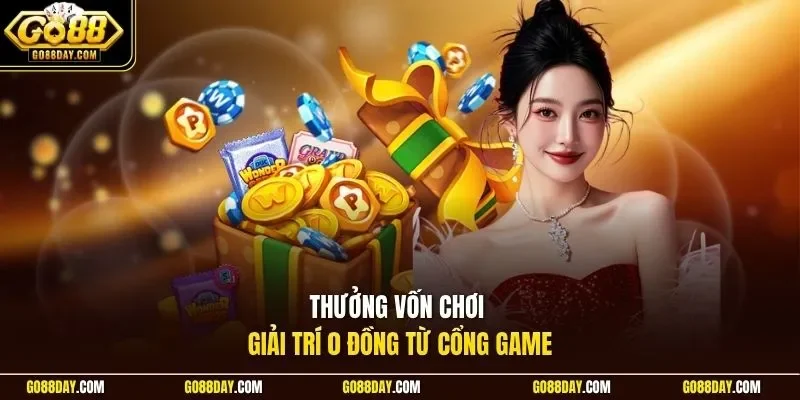Thưởng vốn chơi giải trí 0 đồng từ cổng game